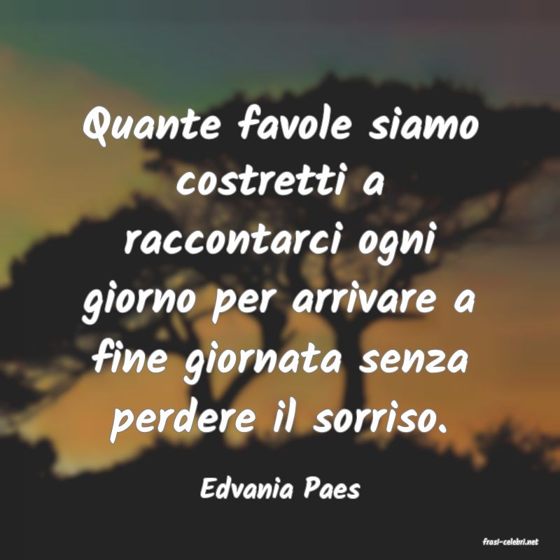 frasi di  Edvania Paes
