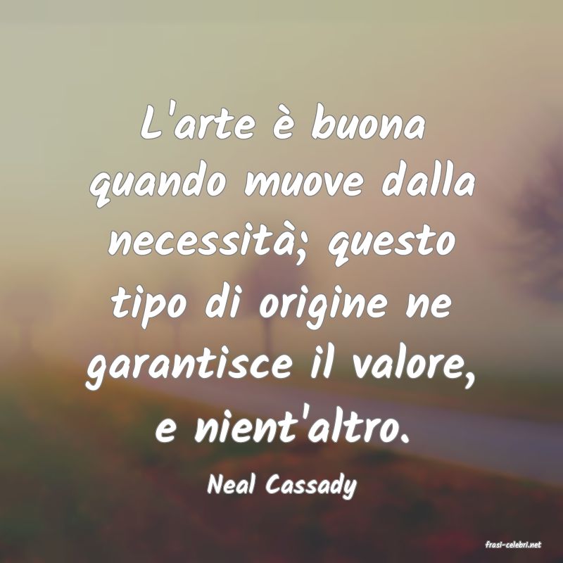 frasi di  Neal Cassady
