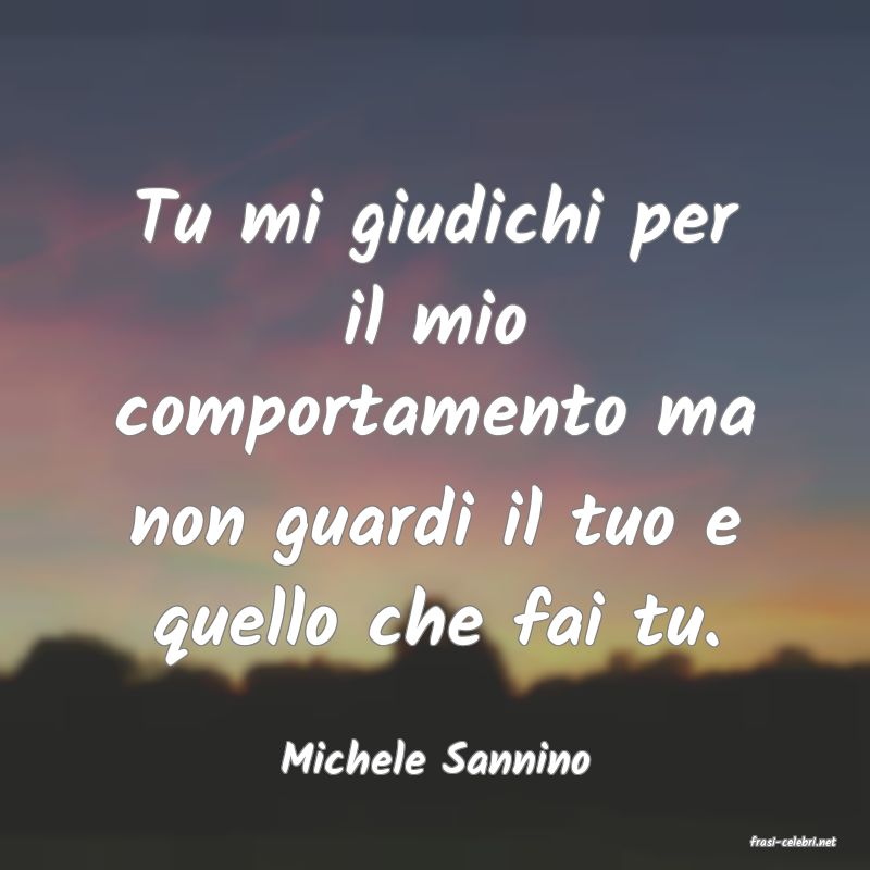 frasi di  Michele Sannino
