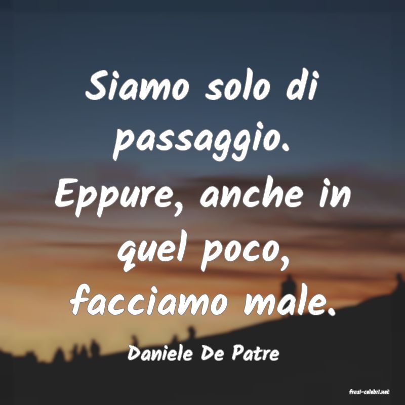 frasi di  Daniele De Patre
