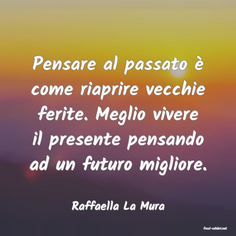 frasi di  Raffaella La Mura
