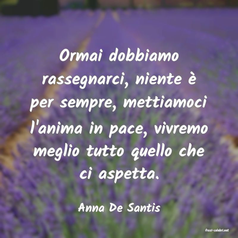 frasi di  Anna De Santis
