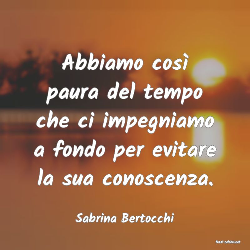frasi di  Sabrina Bertocchi
