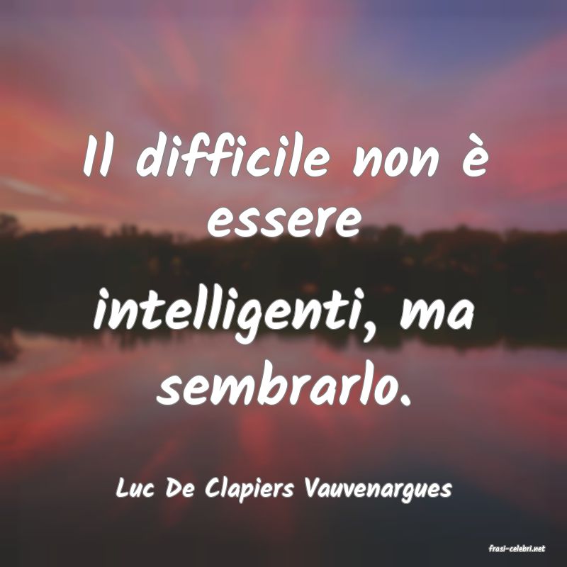 frasi di  Luc De Clapiers Vauvenargues
