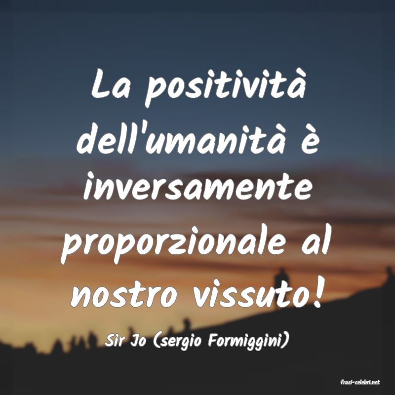 frasi di  Sir Jo (sergio Formiggini)
