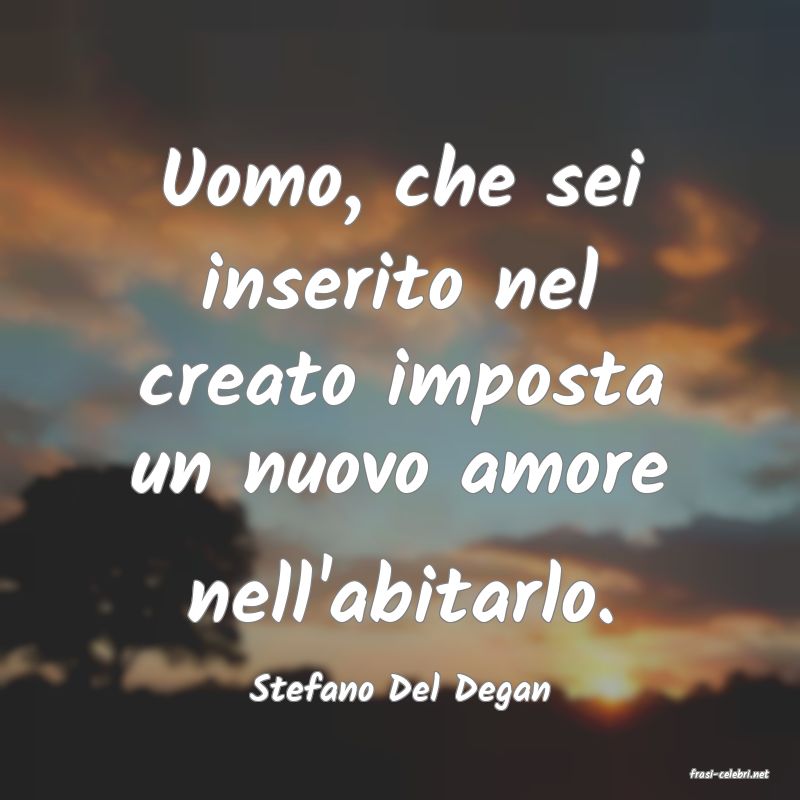 frasi di  Stefano Del Degan
