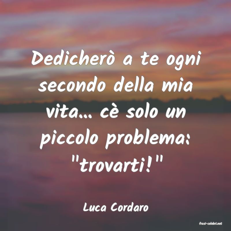 frasi di Luca Cordaro