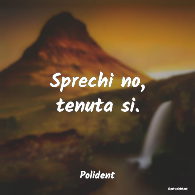 frasi di Polident