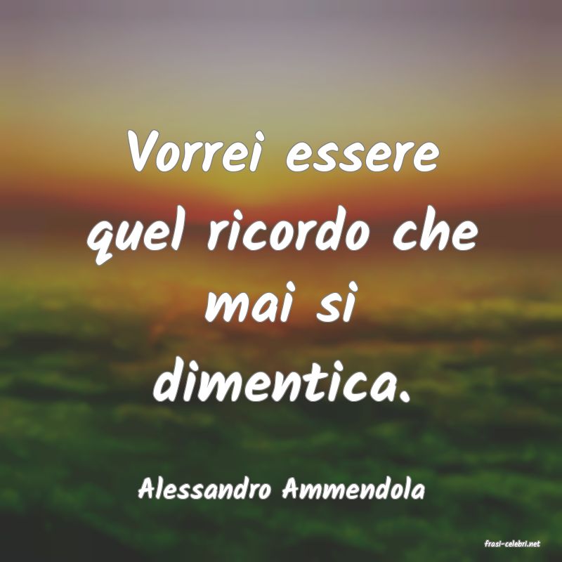 frasi di  Alessandro Ammendola
