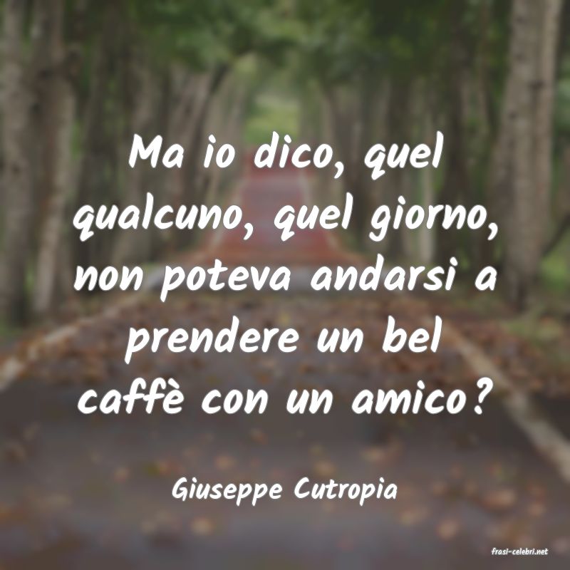 frasi di  Giuseppe Cutropia
