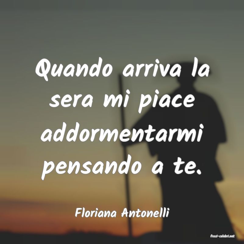 frasi di  Floriana Antonelli
