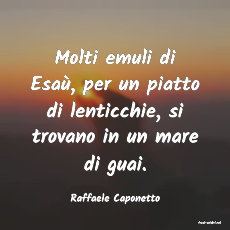 frasi di  Raffaele Caponetto
