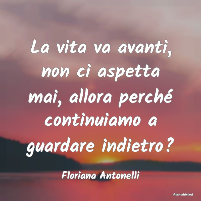frasi di  Floriana Antonelli
