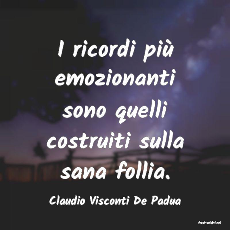 frasi di  Claudio Visconti De Padua
