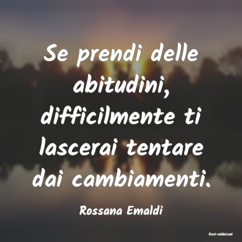 frasi di  Rossana Emaldi
