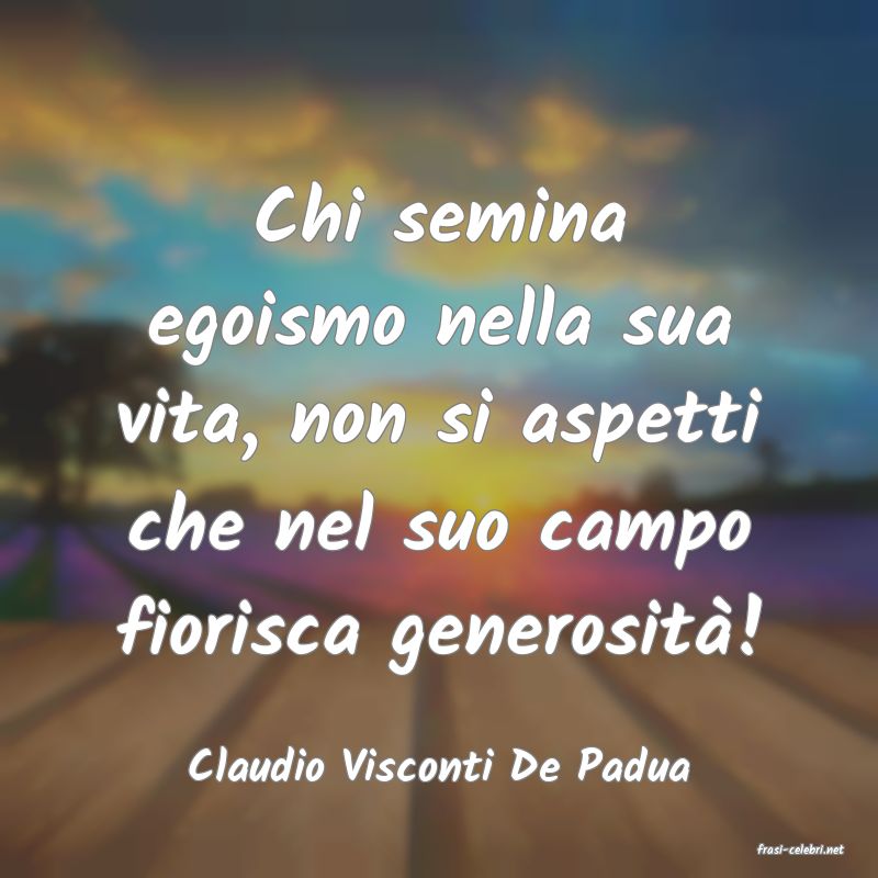 frasi di  Claudio Visconti De Padua
