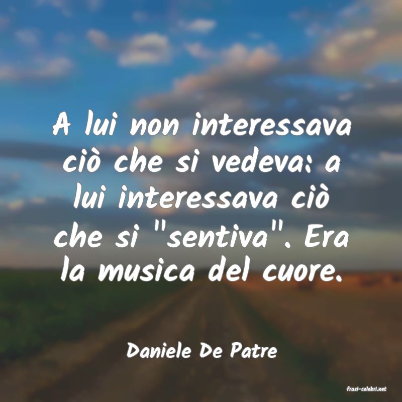 frasi di  Daniele De Patre
