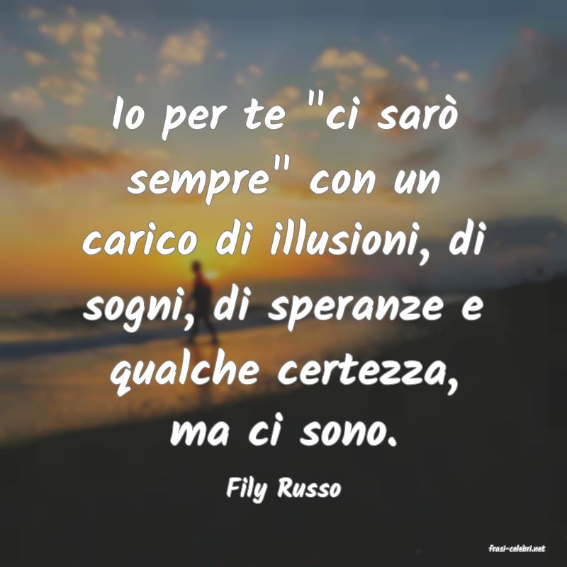 frasi di  Fily Russo
