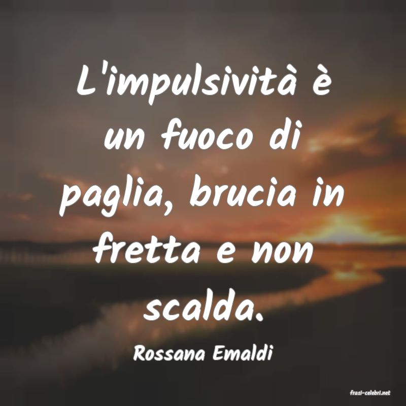 frasi di  Rossana Emaldi

