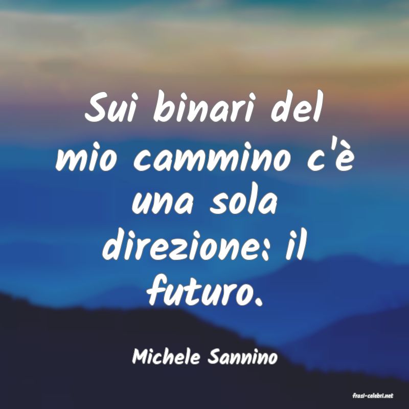 frasi di  Michele Sannino
