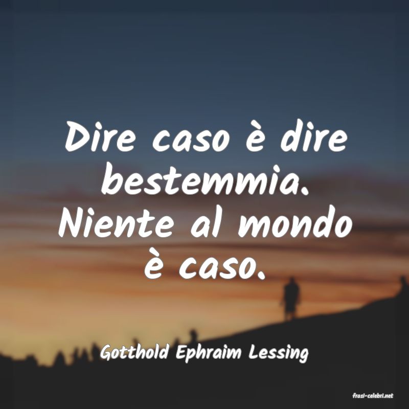 frasi di  Gotthold Ephraim Lessing
