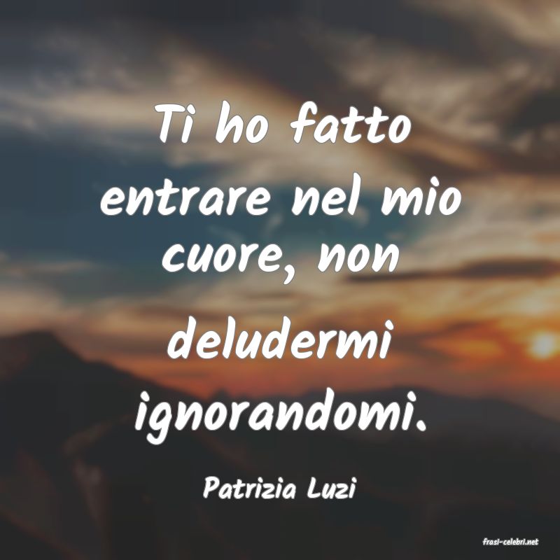 frasi di  Patrizia Luzi
