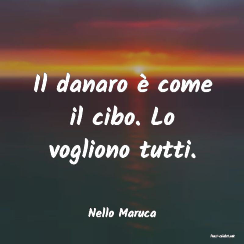 frasi di  Nello Maruca
