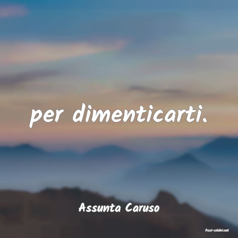 frasi di  Assunta Caruso
