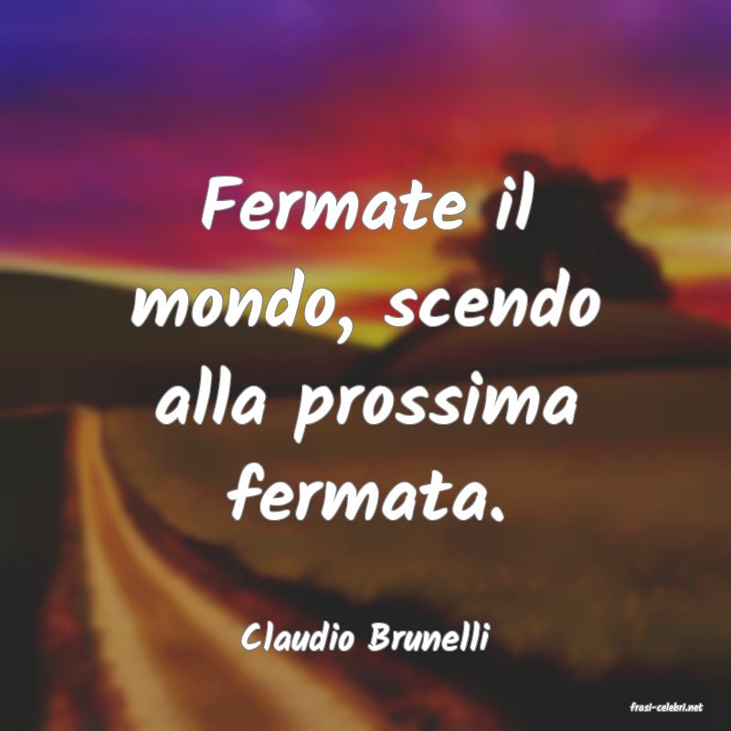 frasi di  Claudio Brunelli

