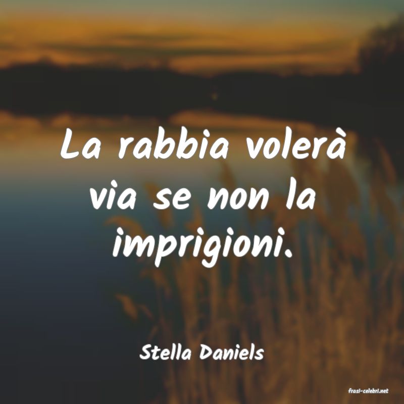 frasi di  Stella Daniels
