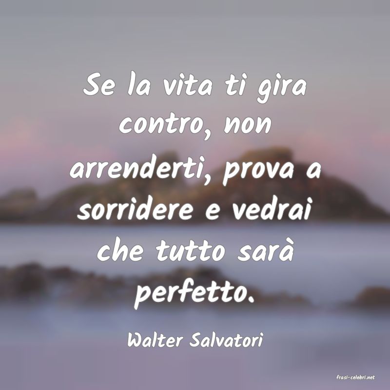 frasi di  Walter Salvatori
