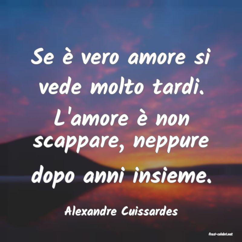 frasi di  Alexandre Cuissardes
