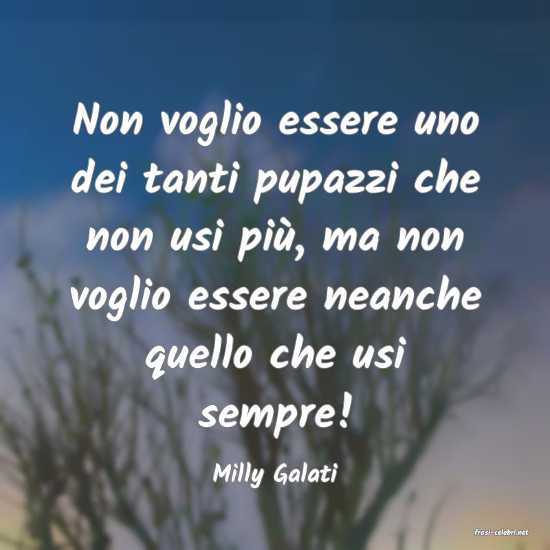 frasi di  Milly Galati

