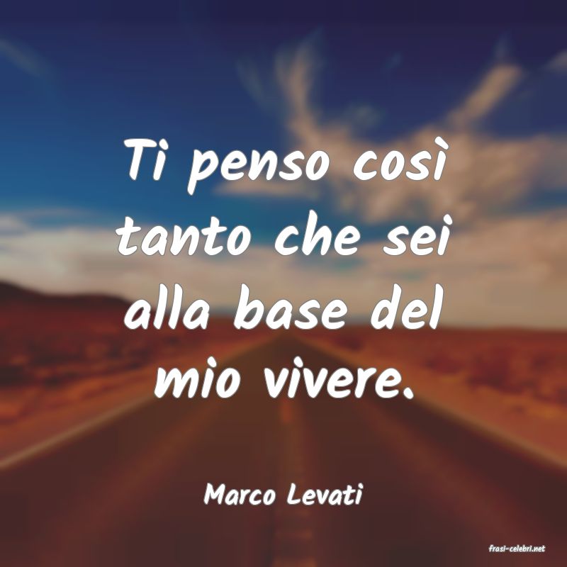 frasi di  Marco Levati
