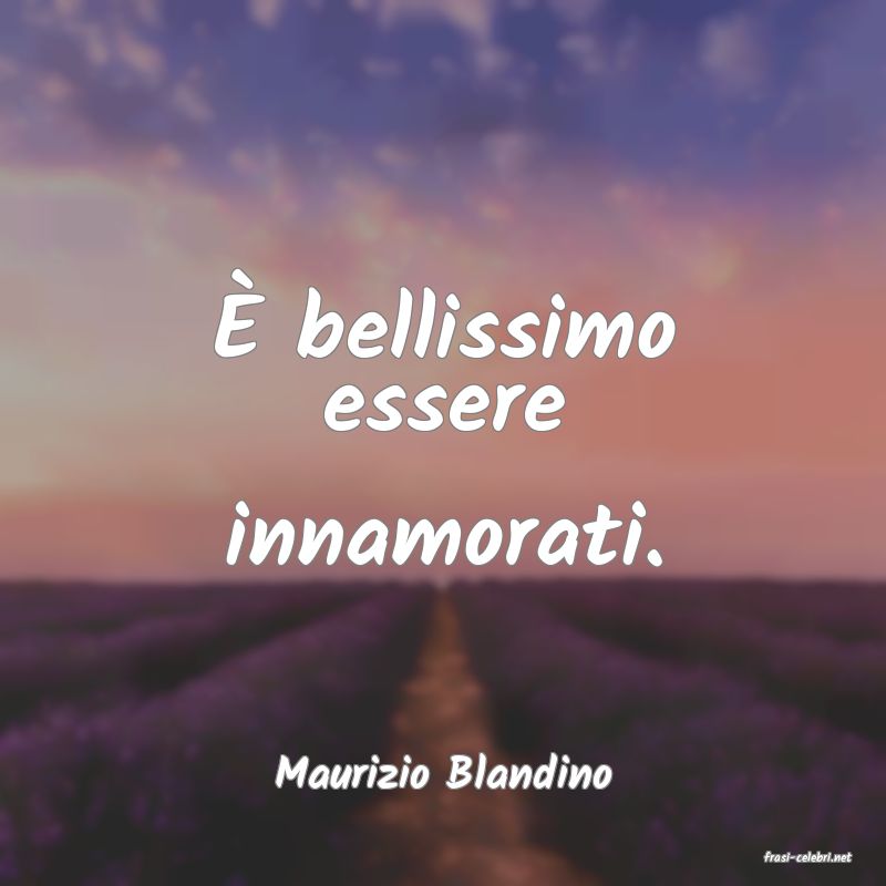 frasi di  Maurizio Blandino
