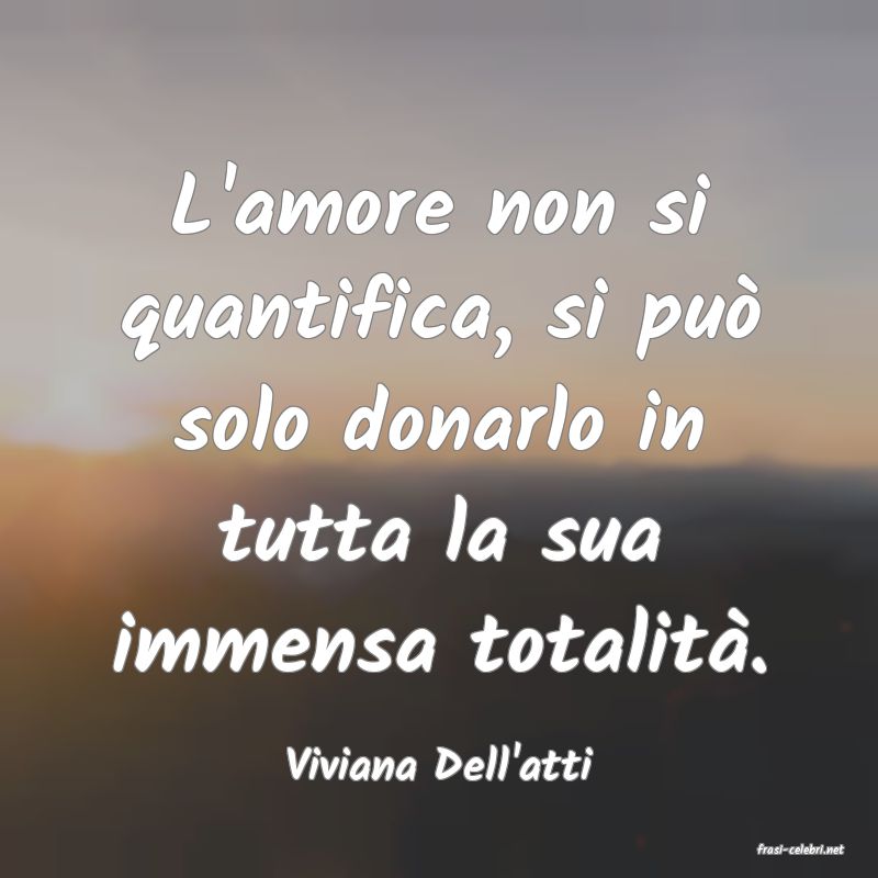 frasi di  Viviana Dell'atti
