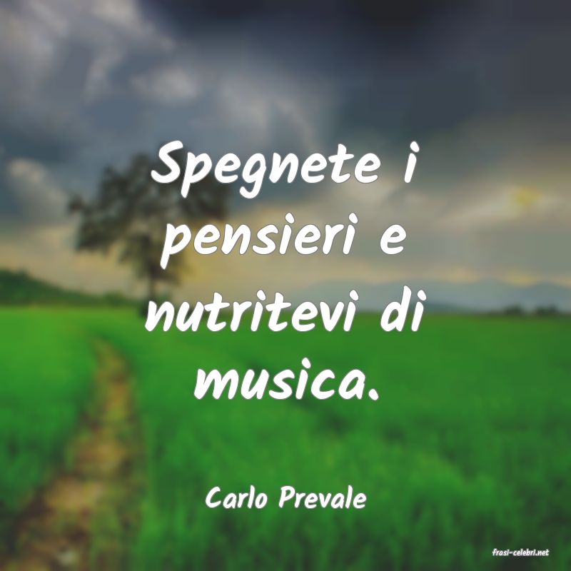 frasi di  Carlo Prevale
