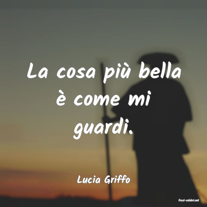 frasi di  Lucia Griffo
