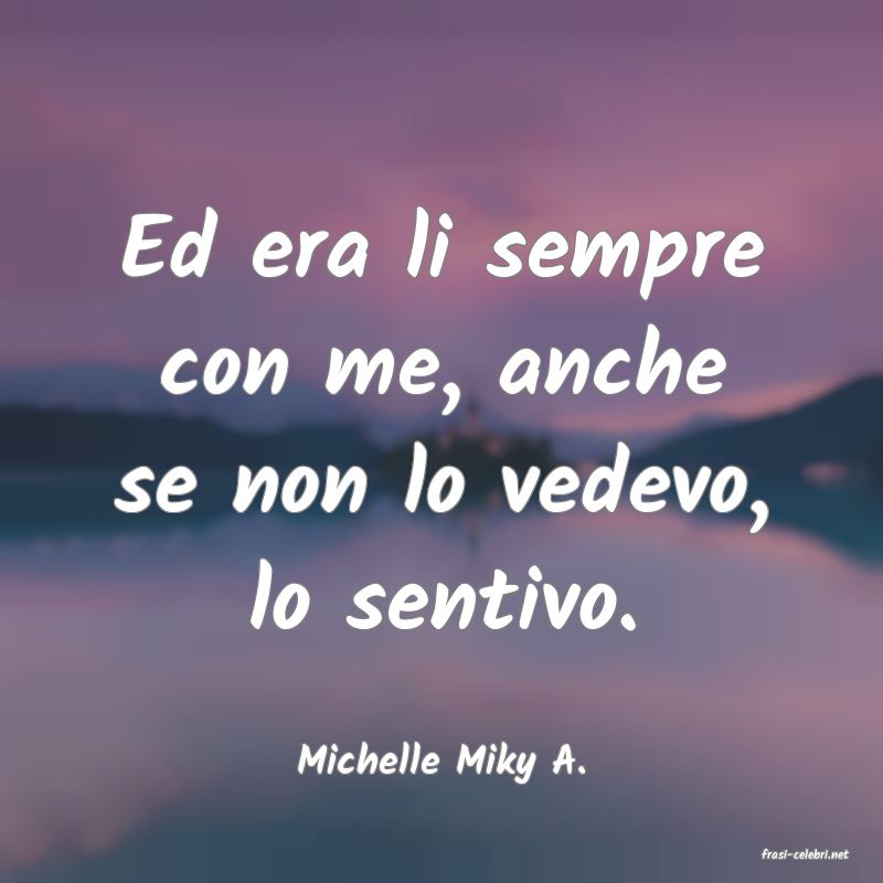 frasi di  Michelle Miky A.
