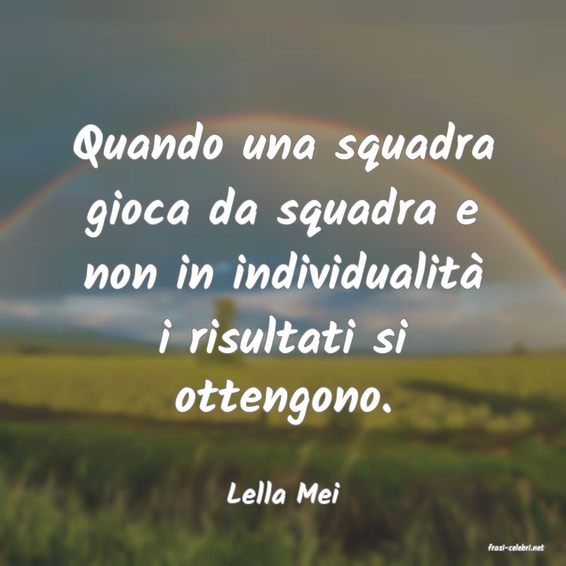 frasi di  Lella Mei
