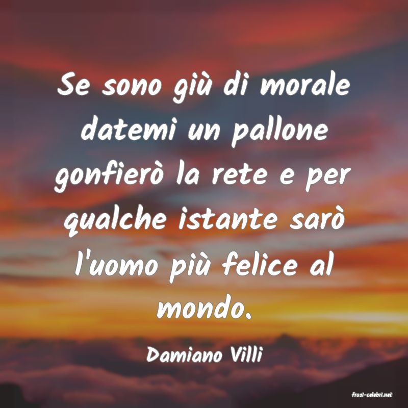 frasi di  Damiano Villi
