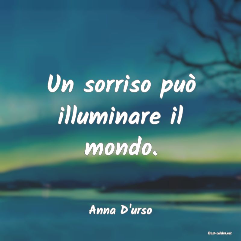 frasi di  Anna D'urso
