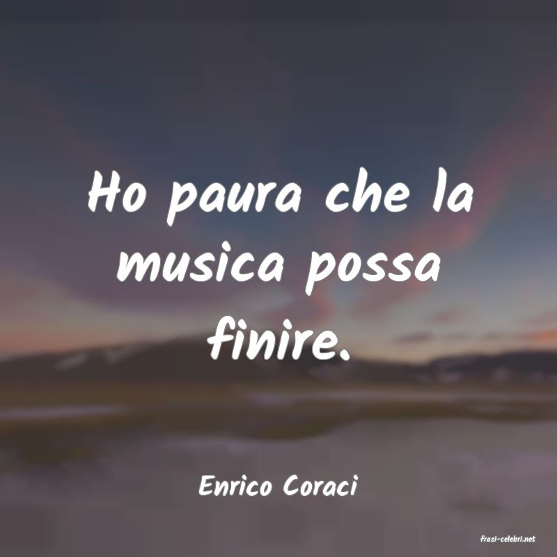 frasi di  Enrico Coraci
