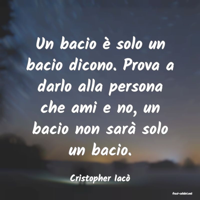 frasi di Cristopher Iac