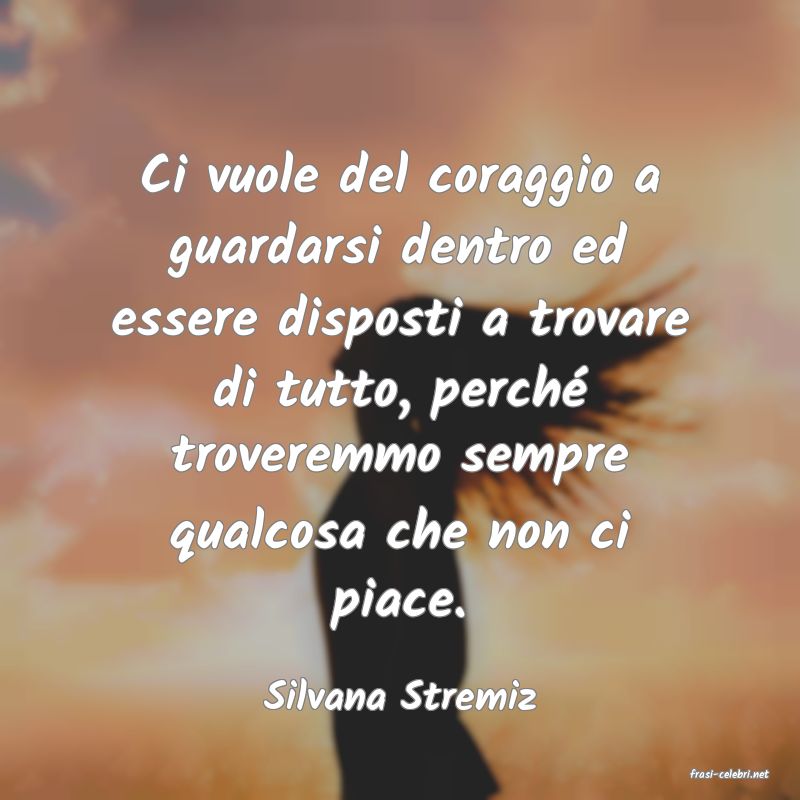 frasi di  Silvana Stremiz
