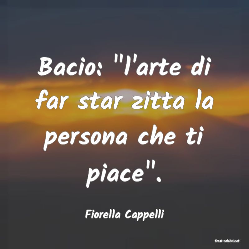 frasi di  Fiorella Cappelli
