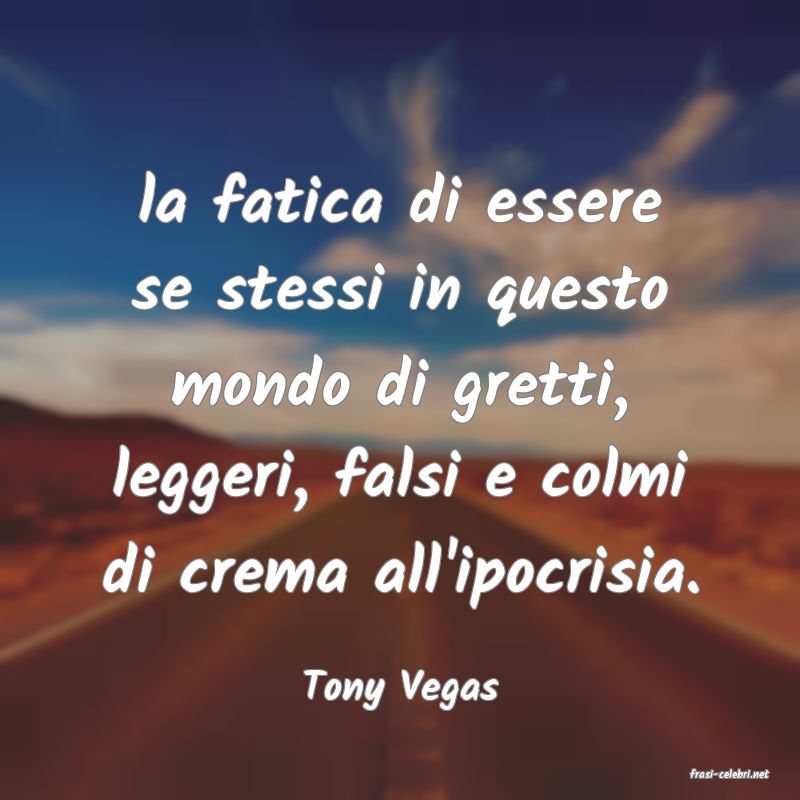 frasi di  Tony Vegas
