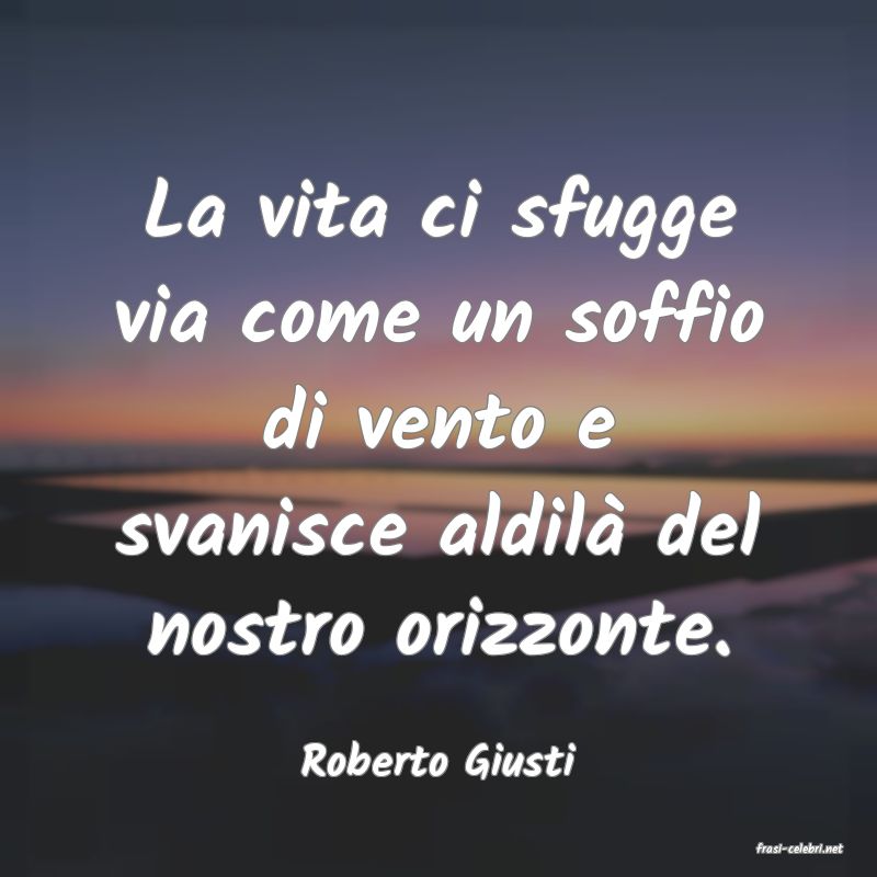 frasi di  Roberto Giusti
