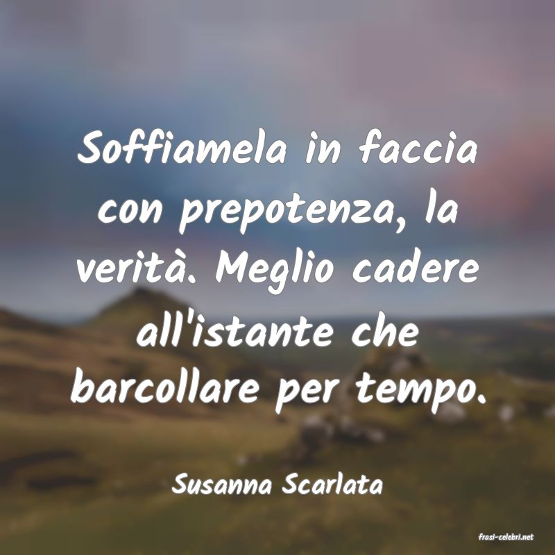 frasi di  Susanna Scarlata
