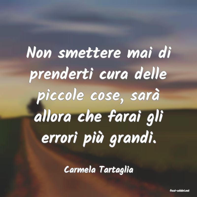 frasi di  Carmela Tartaglia
